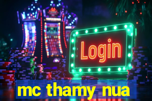mc thamy nua